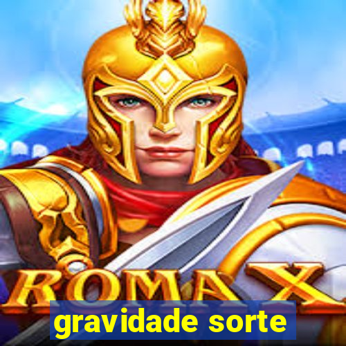 gravidade sorte